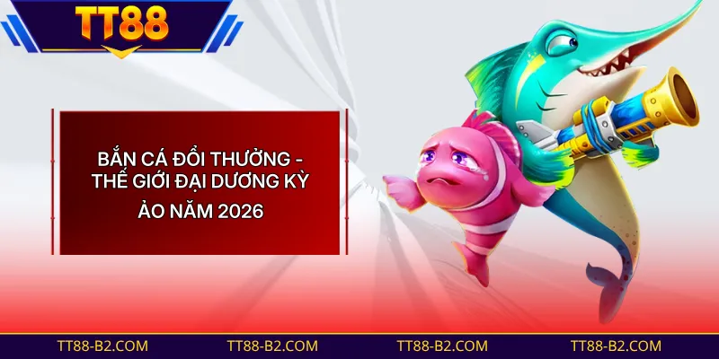 Bắn Cá Đổi Thưởng - Đấu Trường Ngư Thủ Rinh 1 Tỷ Đồng